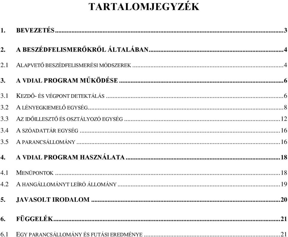 3 AZ IDŐILLESZTŐ ÉS OSZTÁLYOZÓ EGYSÉG... 12 3.4 A SZÓADATTÁR EGYSÉG... 16 3.5 A PARANCSÁLLOMÁNY... 16 4.