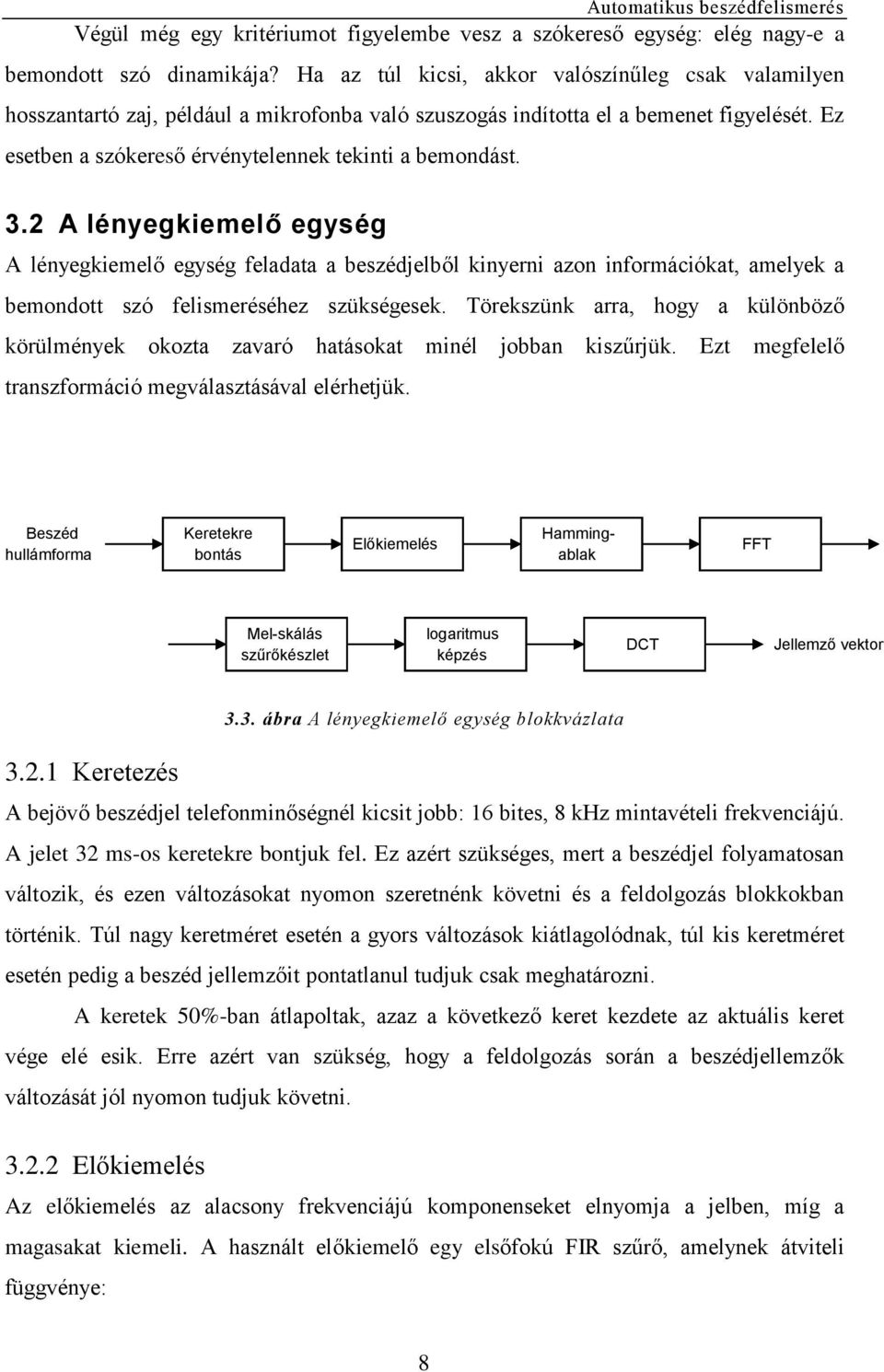 3.2 A lényegkiemelő egység A lényegkiemelő egység feladata a beszédjelből kinyerni azon információkat, amelyek a bemondott szó felismeréséhez szükségesek.