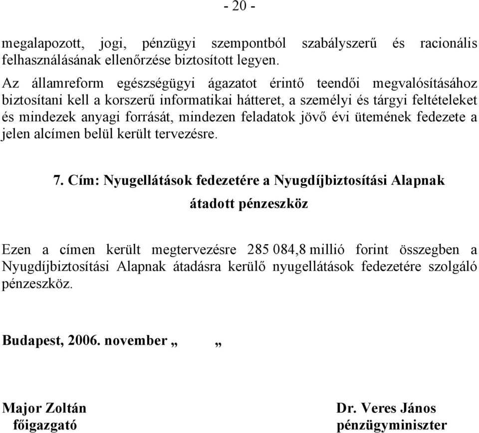 forrását, mindezen feladatok jövő évi ütemének fedezete a jelen alcímen belül került tervezésre. 7.