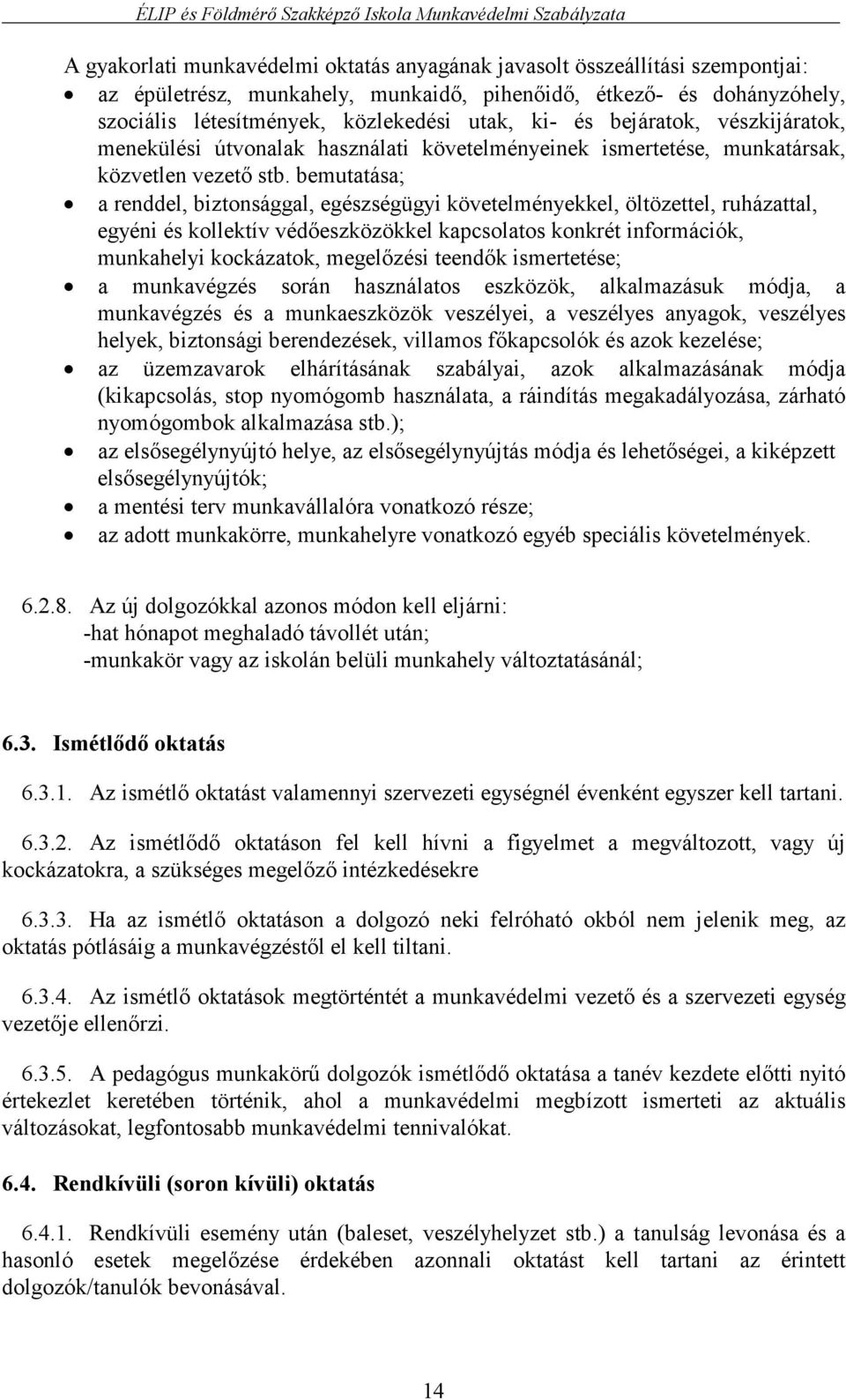 bemutatása; a renddel, biztonsággal, egészségügyi követelményekkel, öltözettel, ruházattal, egyéni és kollektív védőeszközökkel kapcsolatos konkrét információk, munkahelyi kockázatok, megelőzési