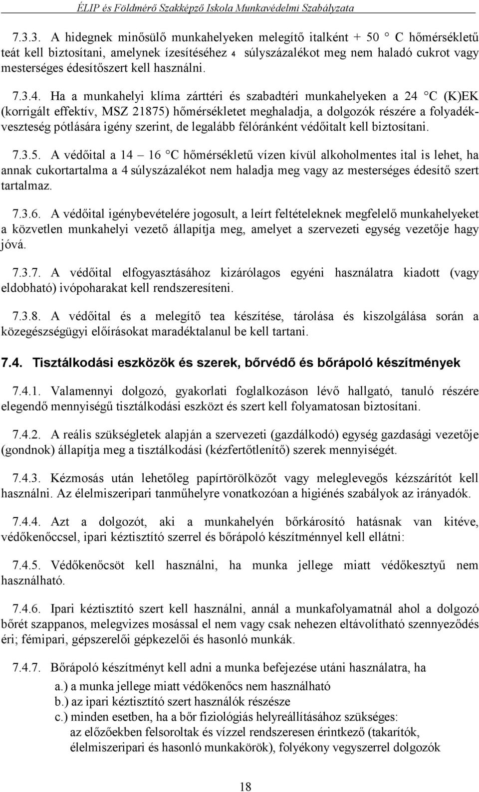 Ha a munkahelyi klíma zárttéri és szabadtéri munkahelyeken a 24 C (K)EK (korrigált effektív, MSZ 21875) hőmérsékletet meghaladja, a dolgozók részére a folyadékveszteség pótlására igény szerint, de