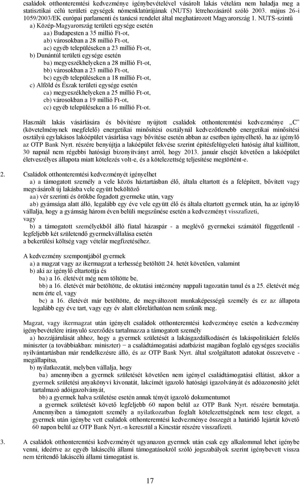 NUTS-szintű a) Közép-Magyarország területi egysége esetén aa) Budapesten a 35 millió Ft-ot, ab) városokban a 28 millió Ft-ot, ac) egyéb településeken a 23 millió Ft-ot, b) Dunántúl területi egysége