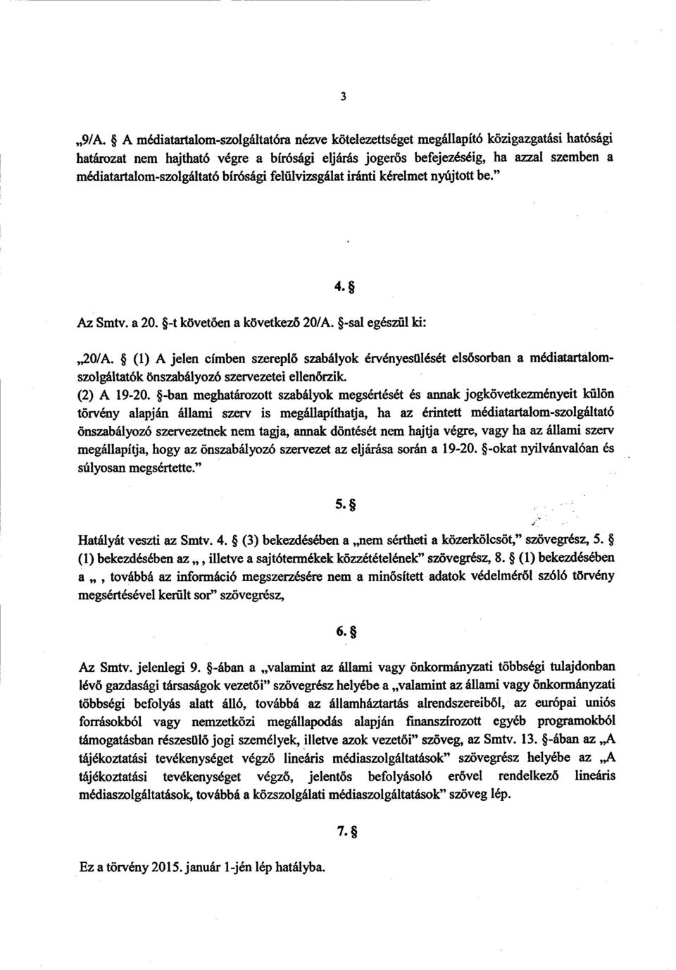 médiatartalom-szolgáltató bírósági felülvizsgálat iránti kérelmet nyújto tt be. 4. Az Smty. а 20. -t kővetően а kővetkező 20/A. -sal egészül ki : 20/A.