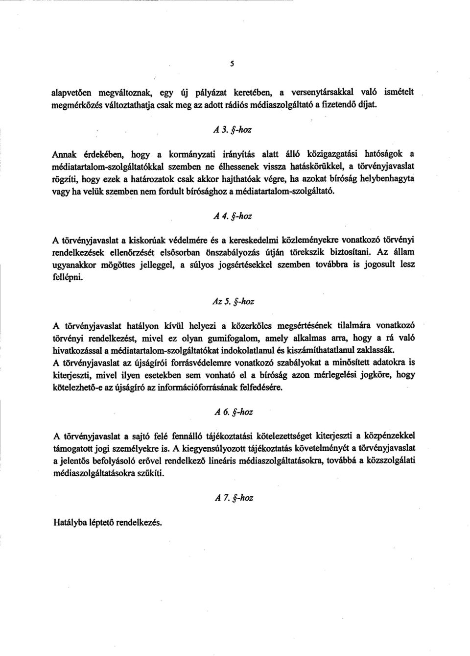 határozatok csak akkor hajthatóak végre, ha azokat bíróság helybenhagyt a vagy ha velők szemben nem fordult bírósághoz а médiatartalom-szolgáltató. А 4.