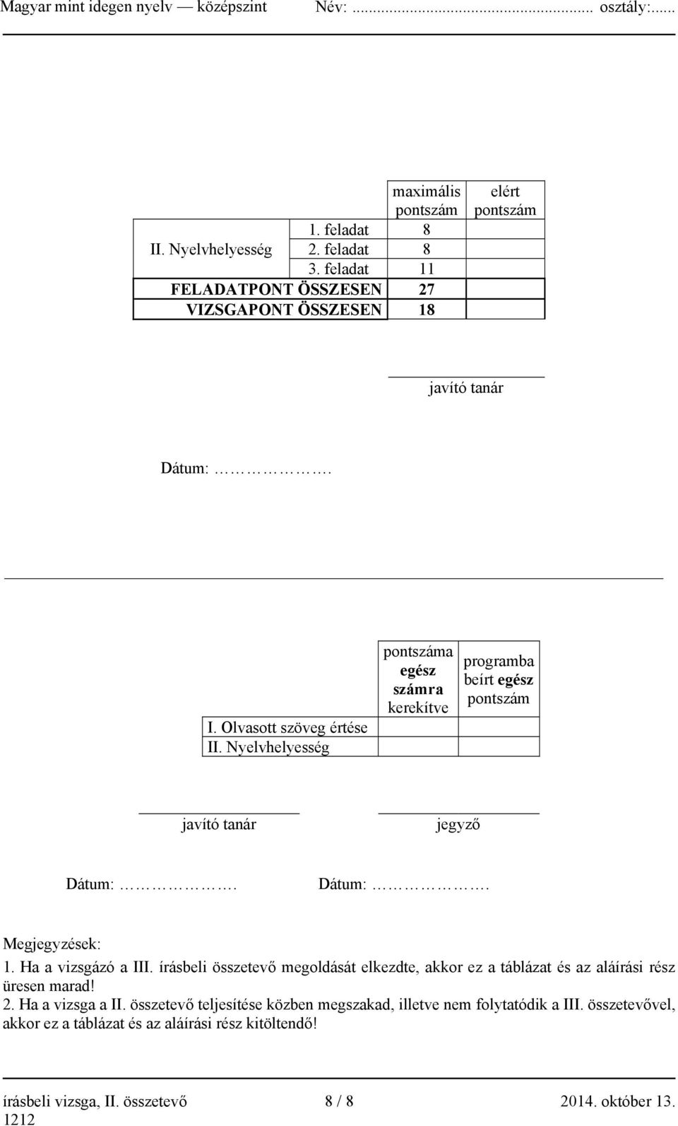 írásbeli összetevő megoldását elkezdte, akkor ez a táblázat és az aláírási rész üresen marad! 2. Ha a vizsga a II.