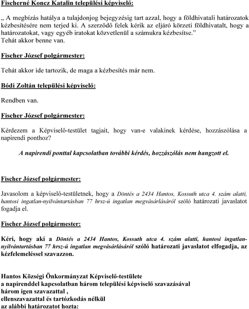 Tehát akkor ide tartozik, de maga a kézbesítés már nem. Bódi Zoltán települési képviselő: Rendben van.