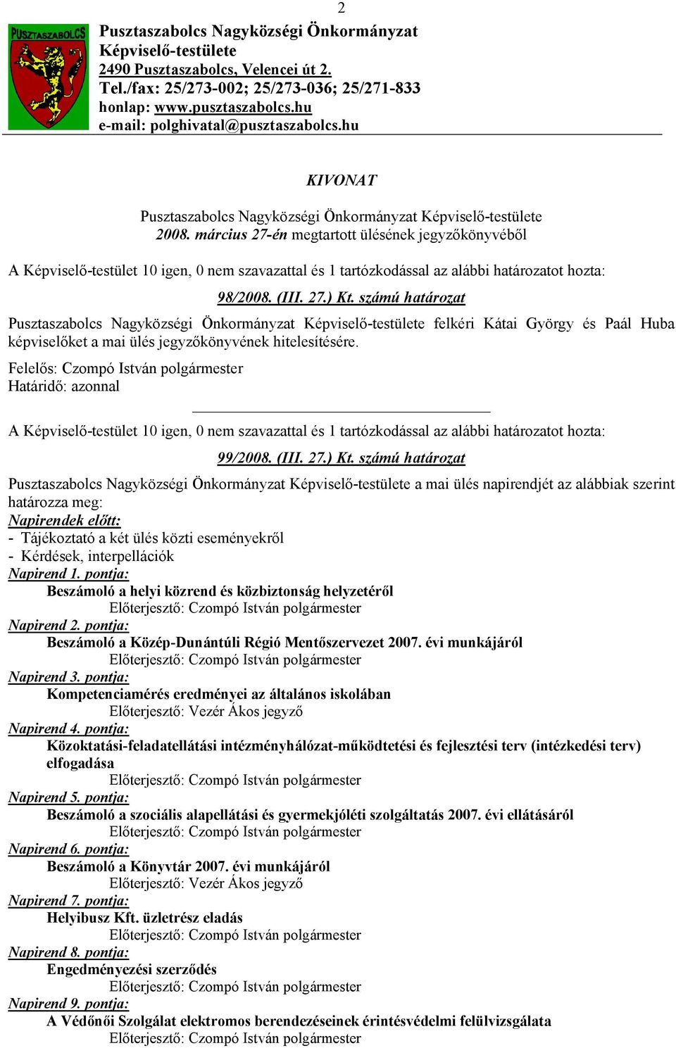 március 27-én megtartott ülésének jegyzıkönyvébıl A Képviselı-testület 10 igen, 0 nem szavazattal és 1 tartózkodással az alábbi határozatot hozta: 98/2008. (III. 27.) Kt.