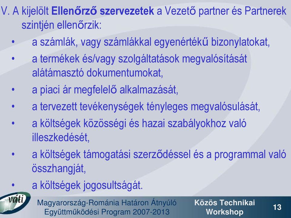 megfelelő alkalmazását, a tervezett tevékenységek tényleges megvalósulását, a költségek közösségi és hazai