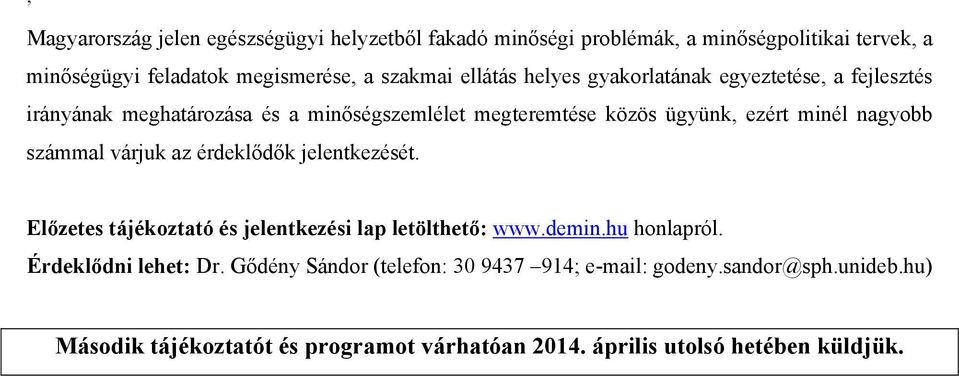 számmal várjuk az érdeklődők jelentkezését. Előzetes tájékoztató és jelentkezési lap letölthető: www.demin.hu honlapról. Érdeklődni lehet: Dr.