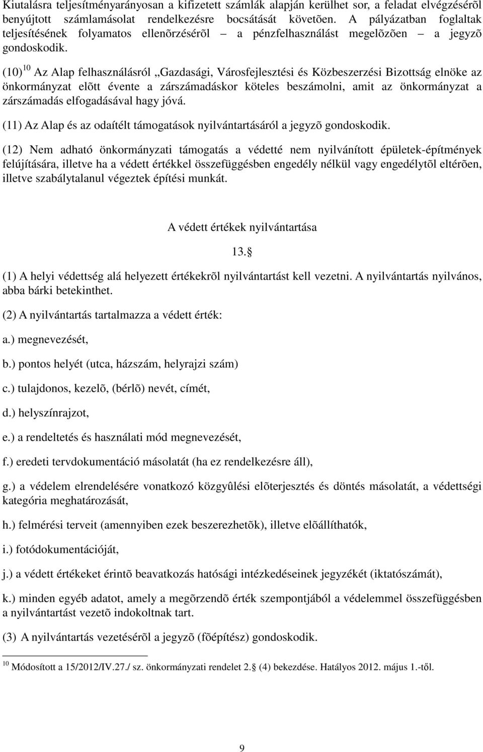 (10) 10 Az Alap felhasználásról Gazdasági, Városfejlesztési és Közbeszerzési Bizottság elnöke az önkormányzat elõtt évente a zárszámadáskor köteles beszámolni, amit az önkormányzat a zárszámadás