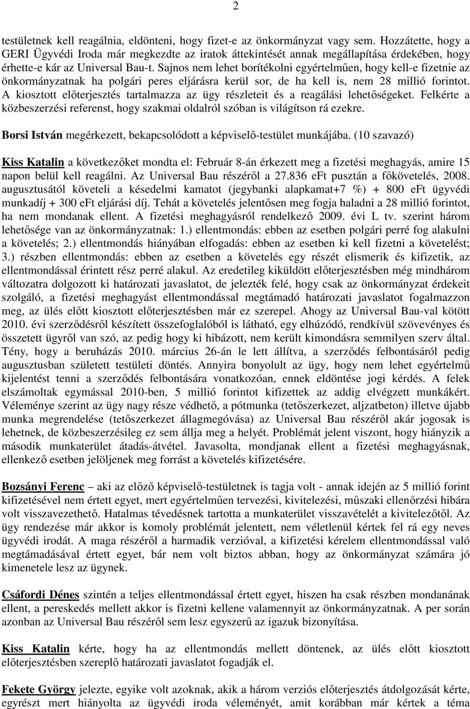 Sajnos nem lehet borítékolni egyértelműen, hogy kell-e fizetnie az önkormányzatnak ha polgári peres eljárásra kerül sor, de ha kell is, nem 28 millió forintot.