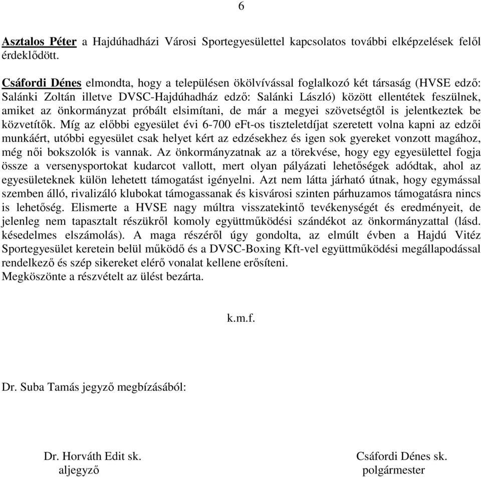 önkormányzat próbált elsimítani, de már a megyei szövetségtől is jelentkeztek be közvetítők.