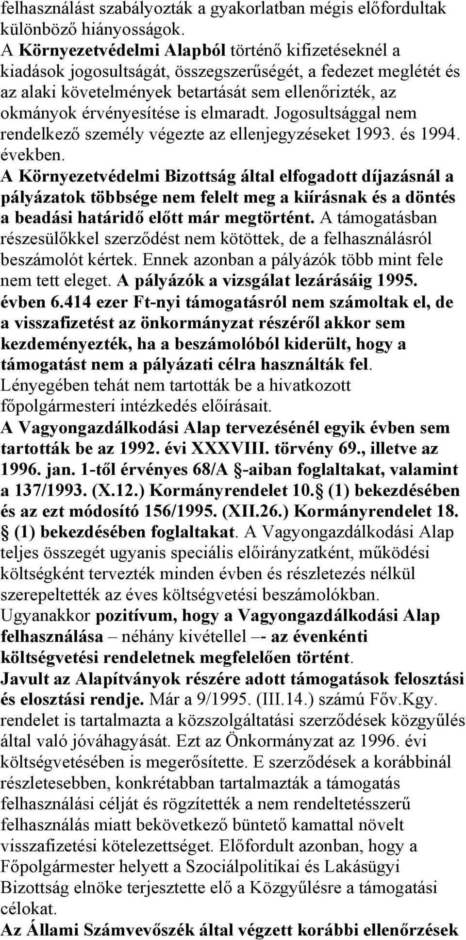 elmaradt. Jogosultsággal nem rendelkező személy végezte az ellenjegyzéseket 1993. és 1994. években.