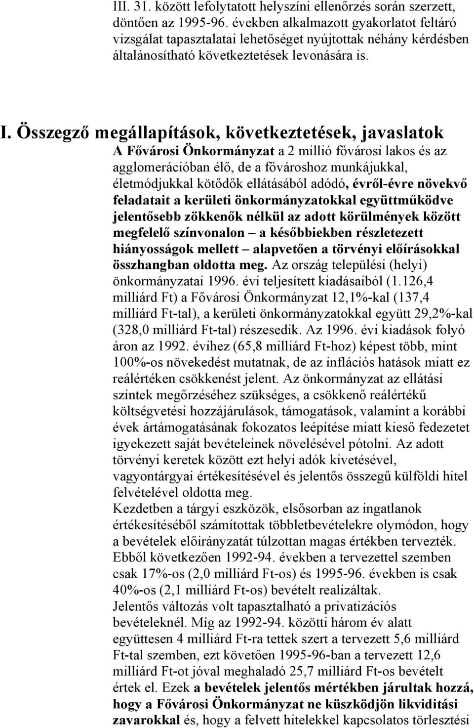 Összegző megállapítások, következtetések, javaslatok A Fővárosi Önkormányzat a 2 millió fővárosi lakos és az agglomerációban élő, de a fővároshoz munkájukkal, életmódjukkal kötődők ellátásából adódó,