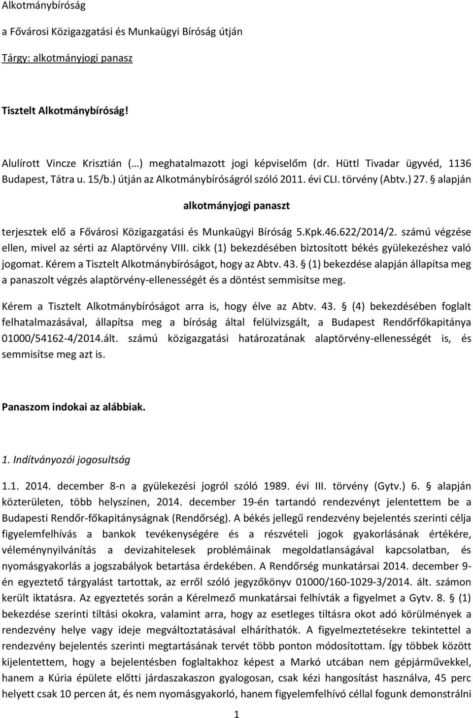 alapján alkotmányjogi panaszt terjesztek elő a Fővárosi Közigazgatási és Munkaügyi Bíróság 5.Kpk.46.622/2014/2. számú végzése ellen, mivel az sérti az Alaptörvény VIII.