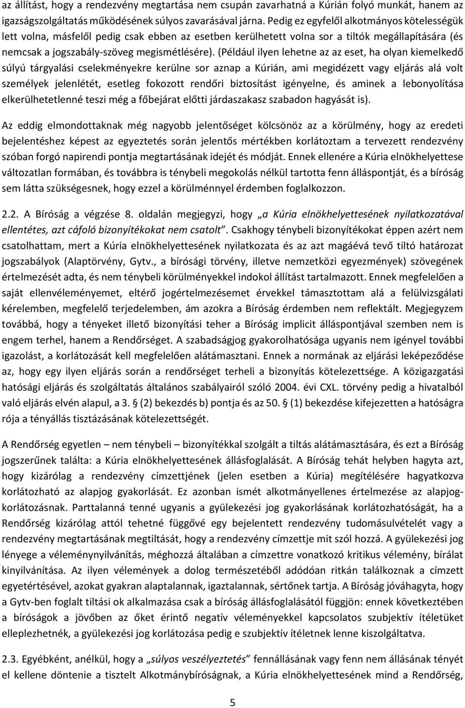 (Például ilyen lehetne az az eset, ha olyan kiemelkedő súlyú tárgyalási cselekményekre kerülne sor aznap a Kúrián, ami megidézett vagy eljárás alá volt személyek jelenlétét, esetleg fokozott rendőri