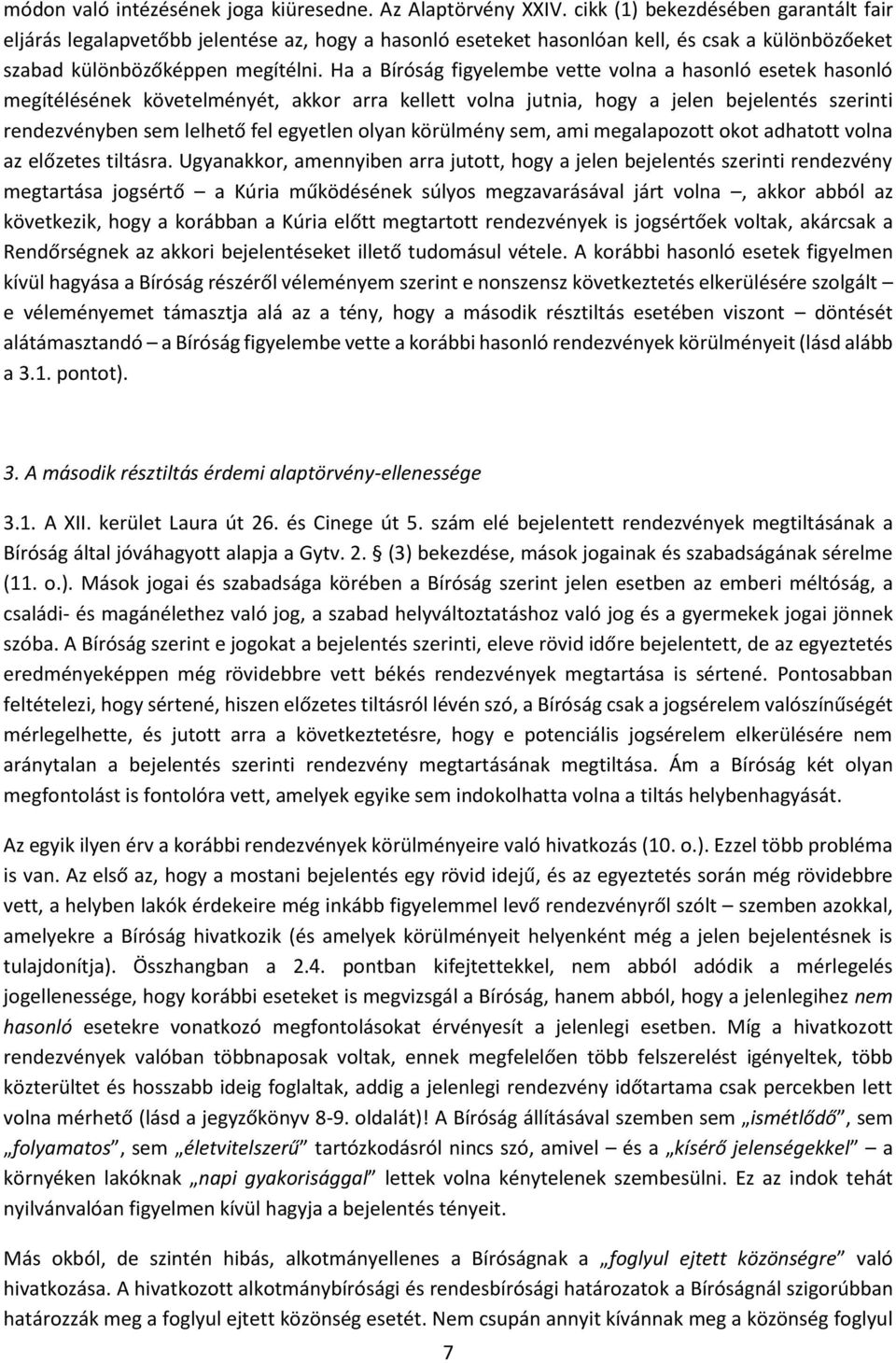 Ha a Bíróság figyelembe vette volna a hasonló esetek hasonló megítélésének követelményét, akkor arra kellett volna jutnia, hogy a jelen bejelentés szerinti rendezvényben sem lelhető fel egyetlen