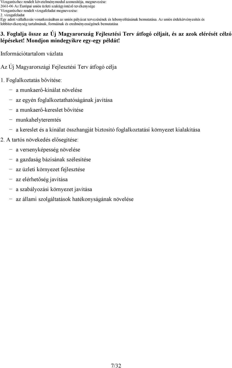 Foglalkoztatás bıvítése: a munkaerı-kínálat növelése az egyén foglalkoztathatóságának javítása a munkaerı-kereslet bıvítése munkahelyteremtés a kereslet és a kínálat