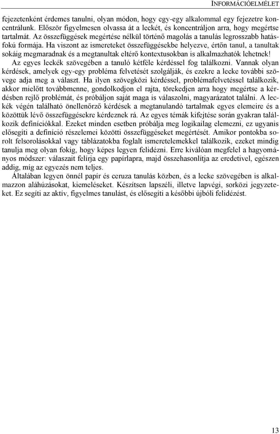 Ha viszont az ismereteket összefüggésekbe helyezve, értőn tanul, a tanultak sokáig megmaradnak és a megtanultak eltérő kontextusokban is alkalmazhatók lehetnek!