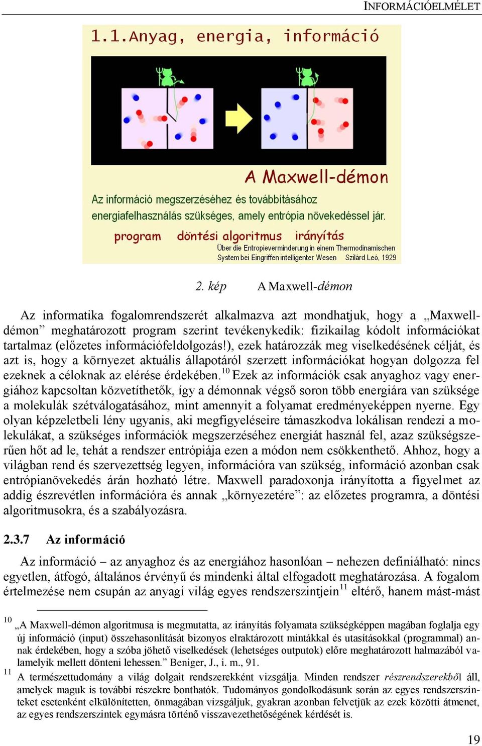 10 Ezek az információk csak anyaghoz vagy energiához kapcsoltan közvetíthetők, így a démonnak végső soron több energiára van szüksége a molekulák szétválogatásához, mint amennyit a folyamat