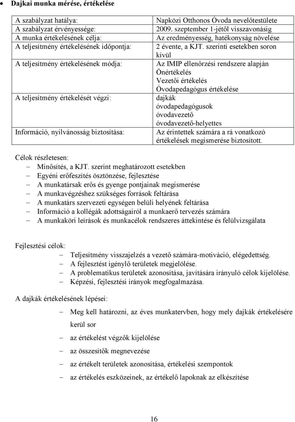 szeptember 1-jétől visszavonásig Az eredményesség, hatékonyság növelése 2 évente, a KJT.