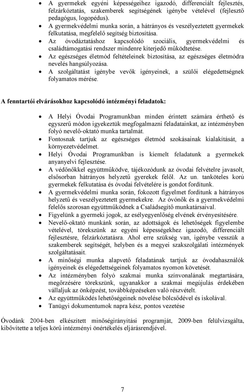 Az óvodáztatáshoz kapcsolódó szociális, gyermekvédelmi és családtámogatási rendszer mindenre kiterjedő működtetése.