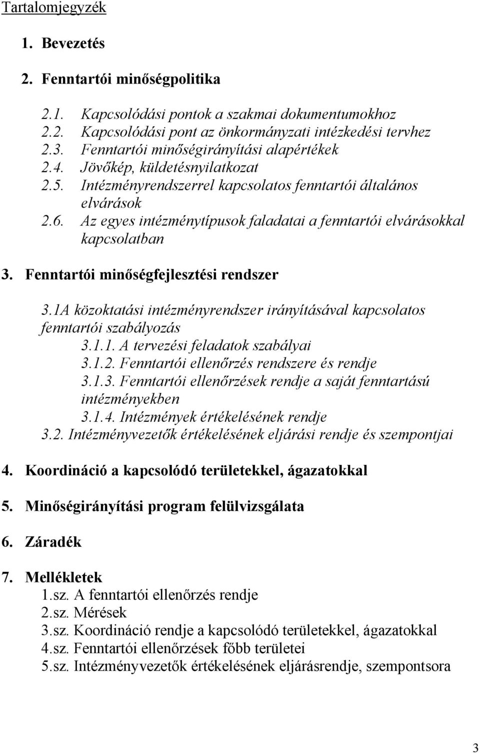 Az egyes intézménytípusok faladatai a fenntartói elvárásokkal kapcsolatban 3. Fenntartói minıségfejlesztési rendszer 3.