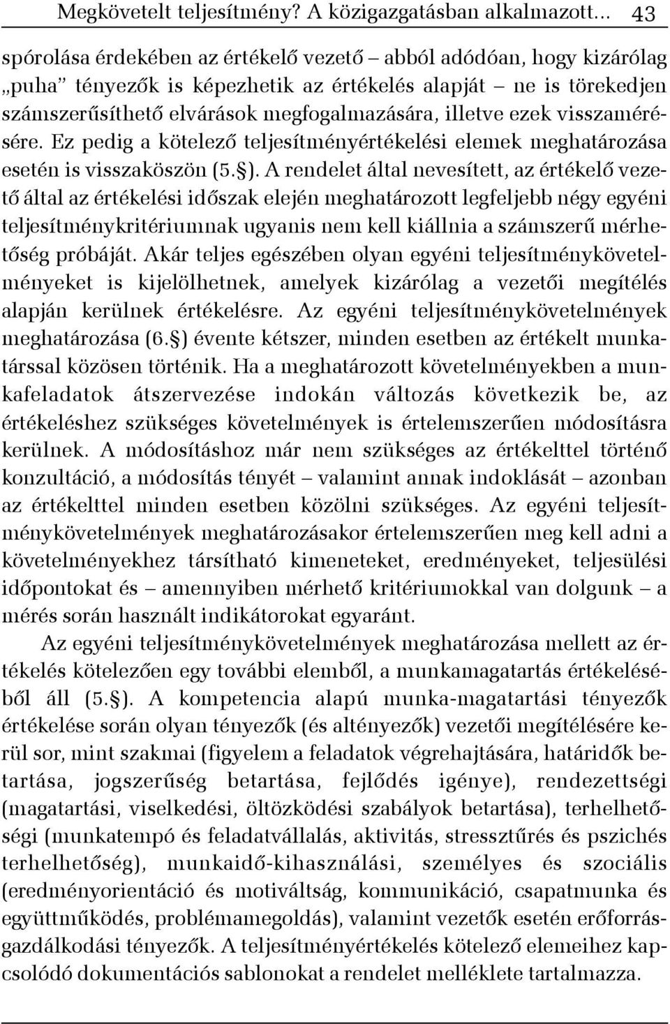 visszamérésére. Ez pedig a kötelezõ teljesítményértékelési elemek meghatározása esetén is visszaköszön (5. ).