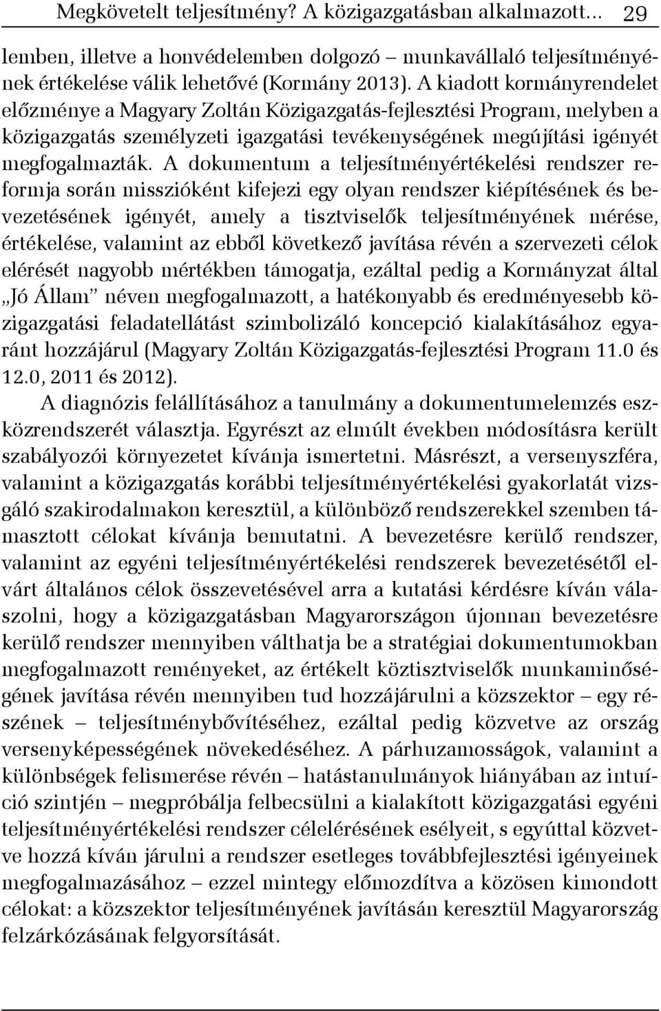 A dokumentum a teljesítményértékelési rendszer reformja során misszióként kifejezi egy olyan rendszer kiépítésének és bevezetésének igényét, amely a tisztviselõk teljesítményének mérése, értékelése,