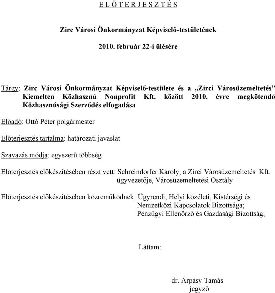 évre megkötendő Közhasznúsági Szerződés elfogadása Előadó: Ottó Péter polgármester Előterjesztés tartalma: határozati javaslat Szavazás módja: egyszerű többség Előterjesztés