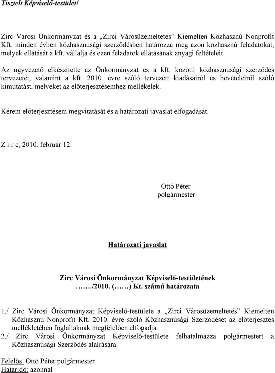 Az ügyvezető elkészítette az Önkormányzat és a kft. közötti közhasznúsági szerződés tervezetét, valamint a kft. 2010.