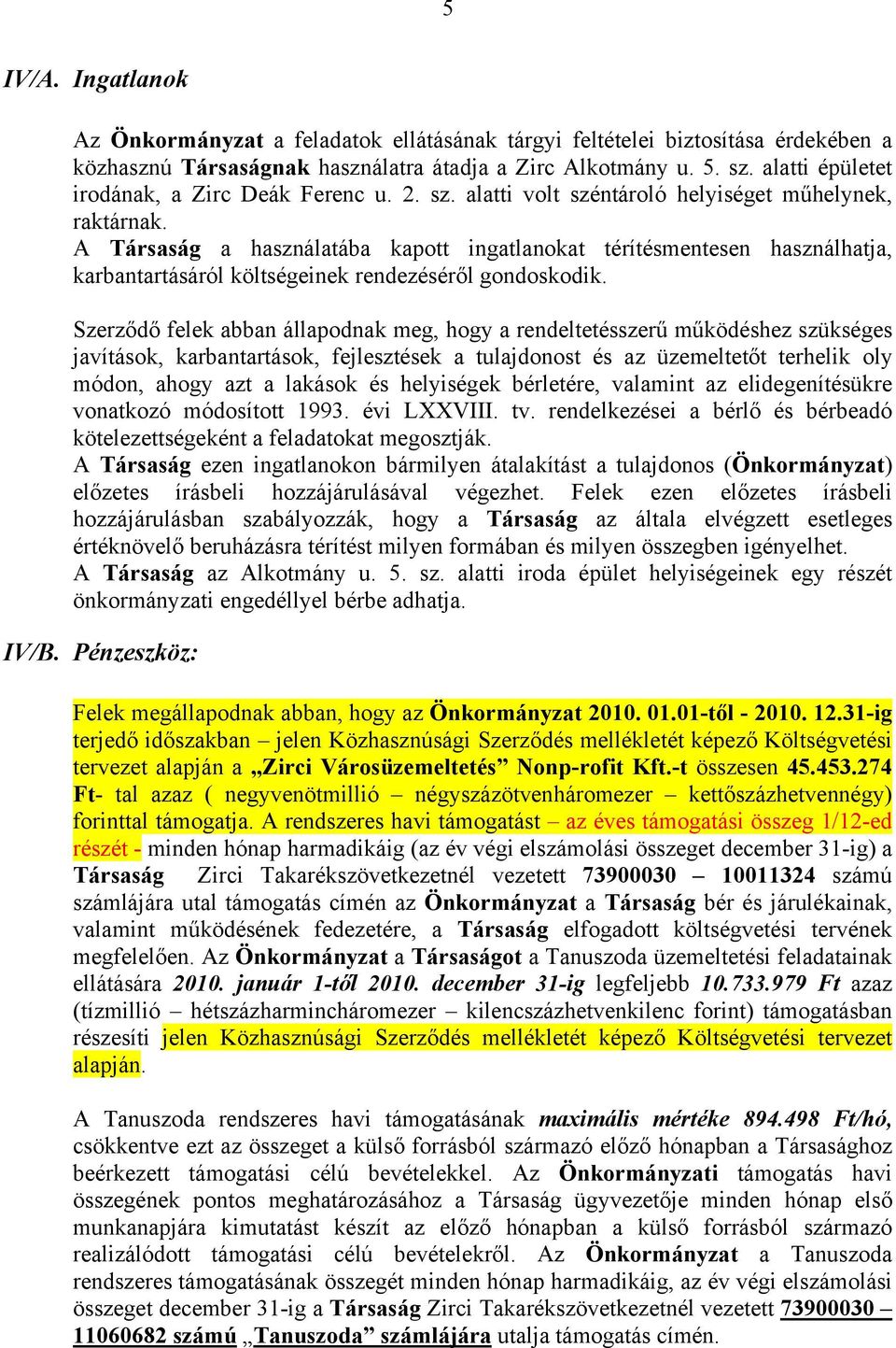 A Társaság a használatába kapott ingatlanokat térítésmentesen használhatja, karbantartásáról költségeinek rendezéséről gondoskodik.