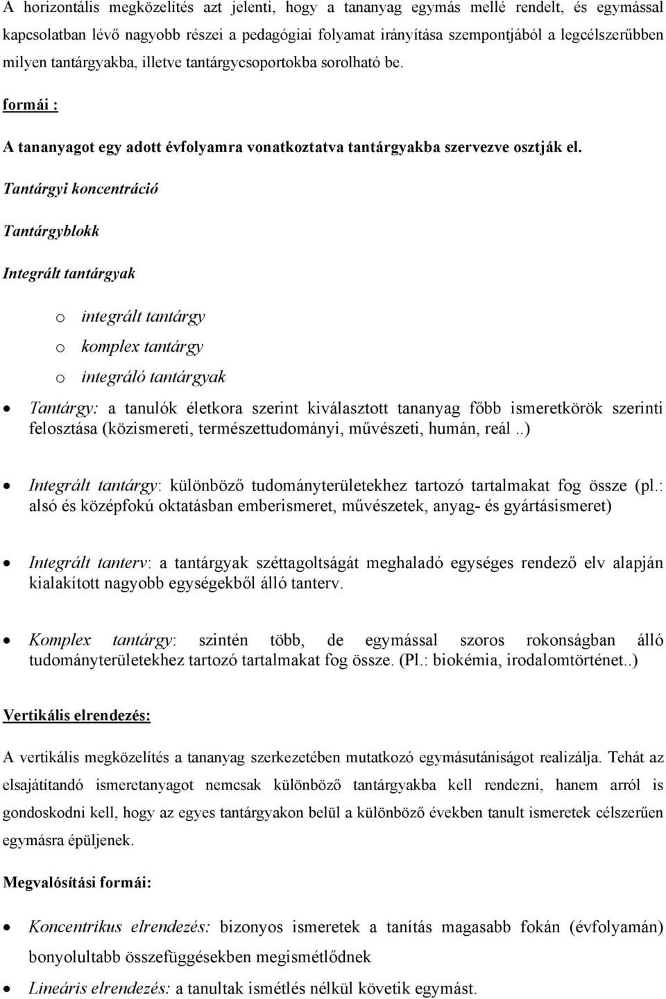 Tantárgyi koncentráció Tantárgyblokk Integrált tantárgyak o integrált tantárgy o komplex tantárgy o integráló tantárgyak Tantárgy: a tanulók életkora szerint kiválasztott tananyag főbb ismeretkörök