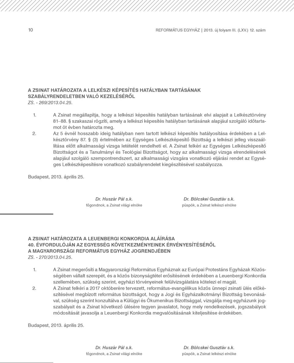 Az 5 évnél hosszabb ideig hatályban nem tartott lelkészi képesítés hatályosítása érdekében a Lelkésztörvény 87.