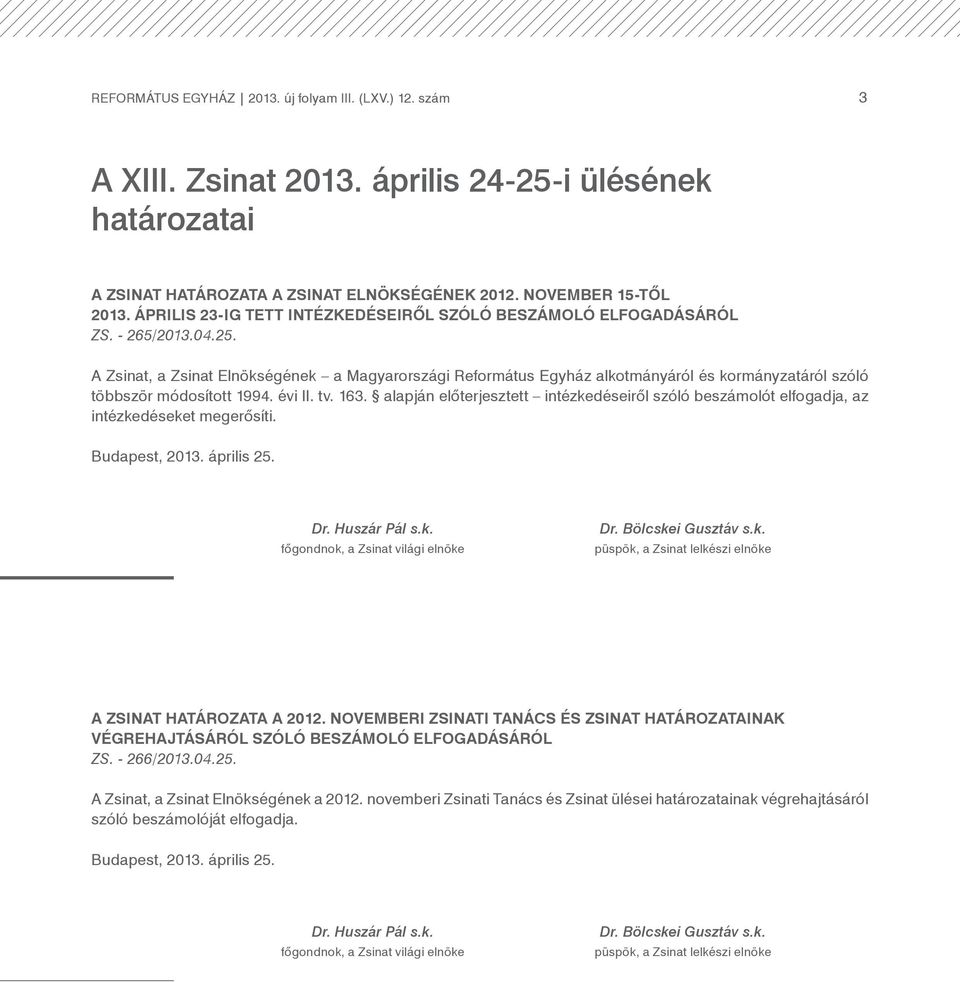 A Zsinat, a Zsinat Elnökségének a Magyarországi Református Egyház alkotmányáról és kormányzatáról szóló többször módosított 1994. évi II. tv. 163.