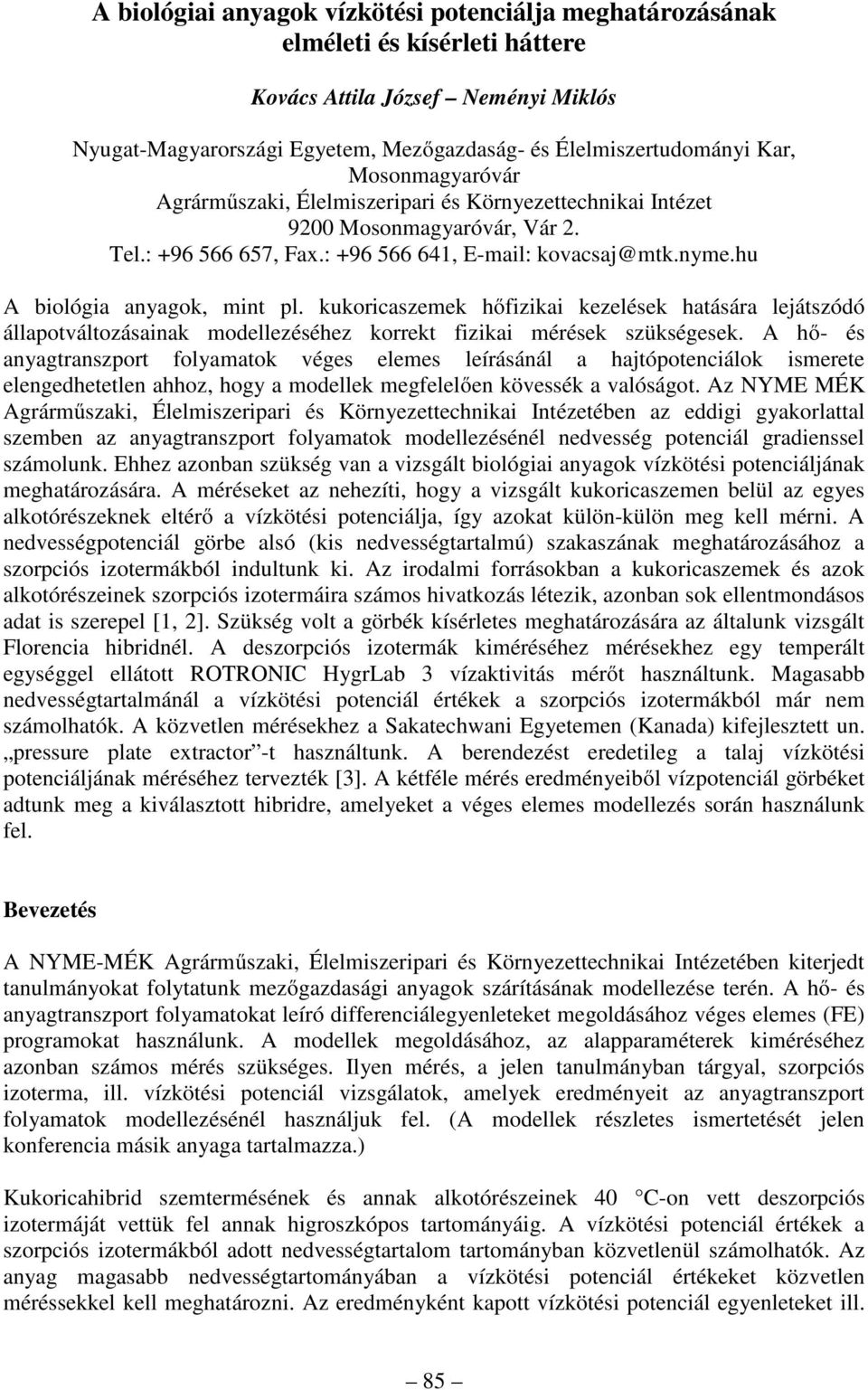 kukoricaszemek hőfizikai kezelések hatására lejátszódó állapotváltozásainak modellezéséhez korrekt fizikai mérések szükségesek.