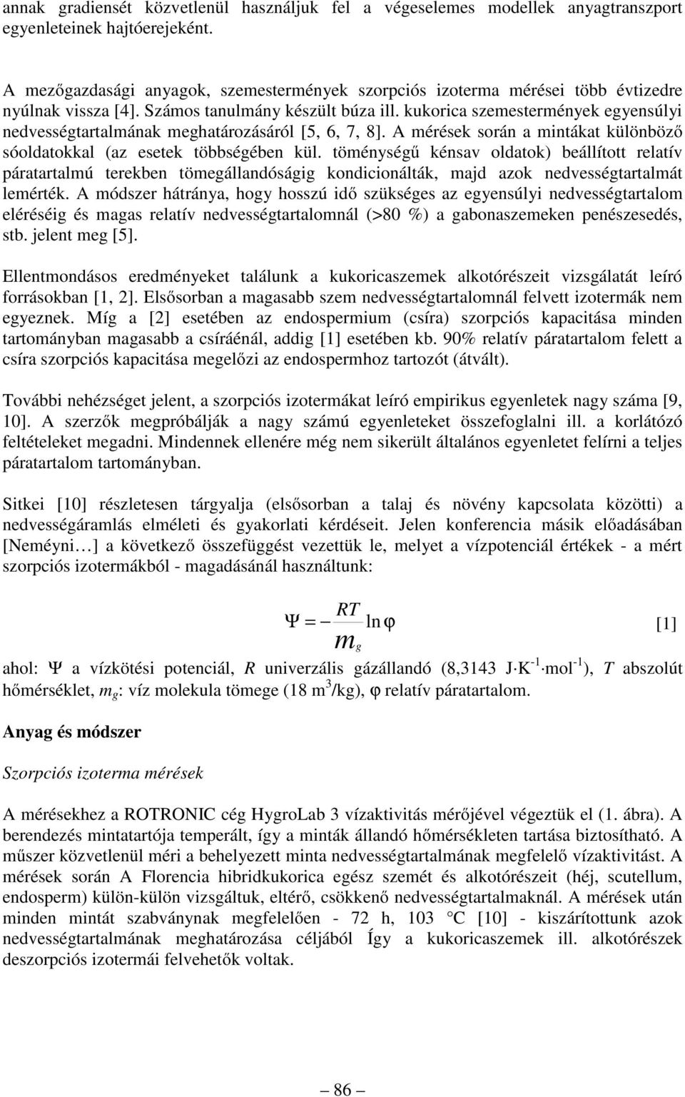 kukorica szemestermények egyensúlyi nedvességtartalmának meghatározásáról [5, 6, 7, 8]. A mérések során a mintákat különböző sóoldatokkal (az esetek többségében kül.