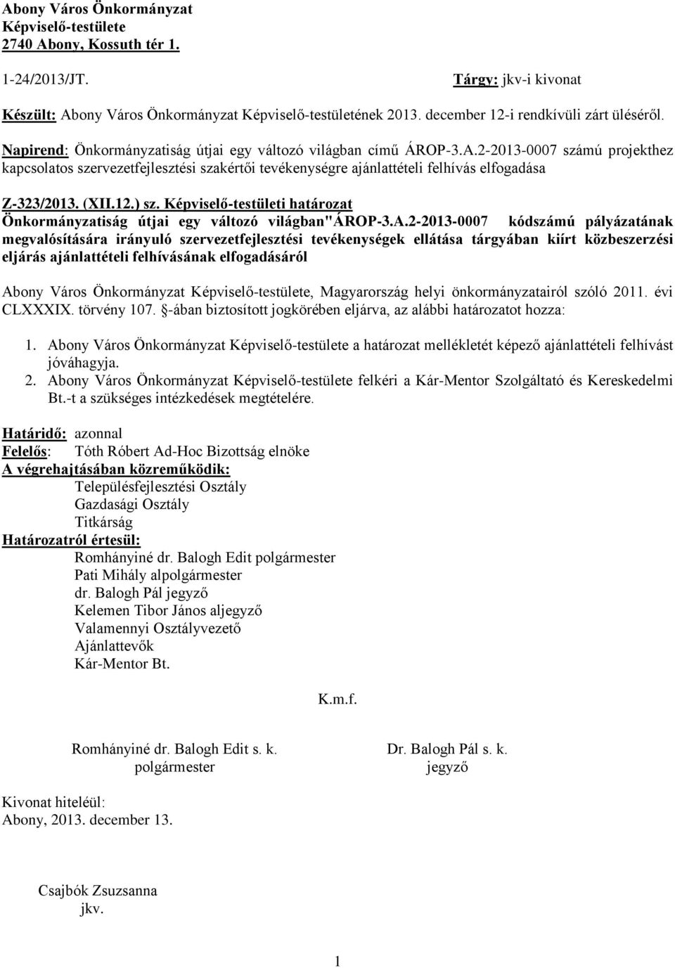 2-2013-0007 számú projekthez kapcsolatos szervezetfejlesztési szakértői tevékenységre ajánlattételi felhívás elfogadása Z-323/2013. (XII.12.) sz.