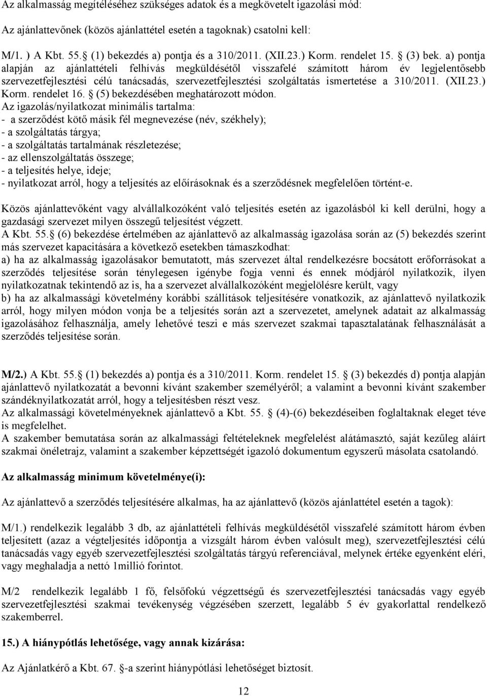 a) pontja alapján az ajánlattételi felhívás megküldésétől visszafelé számított három év legjelentősebb szervezetfejlesztési célú tanácsadás, szervezetfejlesztési szolgáltatás ismertetése a 310/2011.