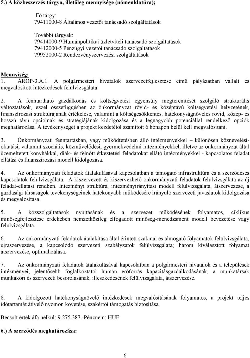 A fenntartható gazdálkodás és költségvetési egyensúly megteremtését szolgáló strukturális változtatások, ezzel összefüggésben az önkormányzat rövid- és középtávú költségvetési helyzetének,