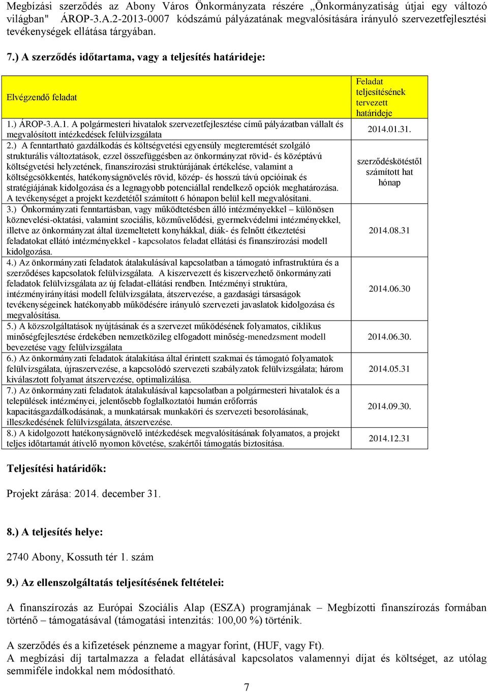 ) A fenntartható gazdálkodás és költségvetési egyensúly megteremtését szolgáló strukturális változtatások, ezzel összefüggésben az önkormányzat rövid- és középtávú költségvetési helyzetének,