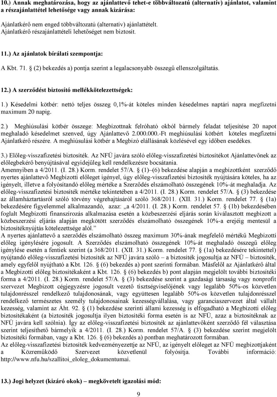 (2) bekezdés a) pontja szerint a legalacsonyabb összegű ellenszolgáltatás. 12.) A szerződést biztosító mellékkötelezettségek: 1.