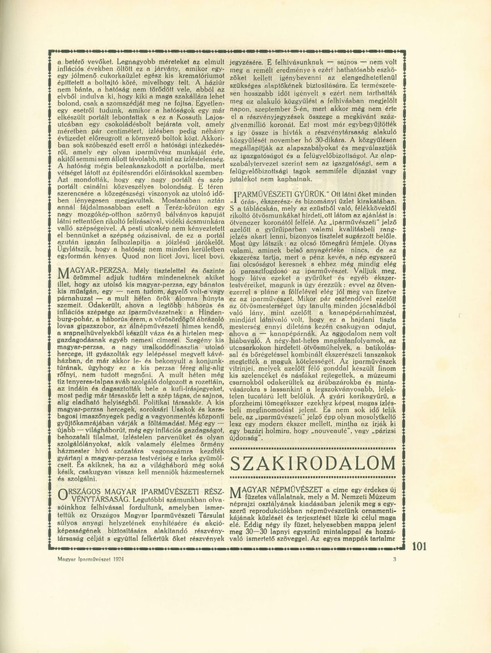 Egyetlenegy esetről tudunk, amikor a hatóságok egy már elkészült portált lebontattak s ez a Kossuth Lajosutcában egy csokoládésbolt bejárata volt, amely méretben pár centimétert, ízlésben pedig