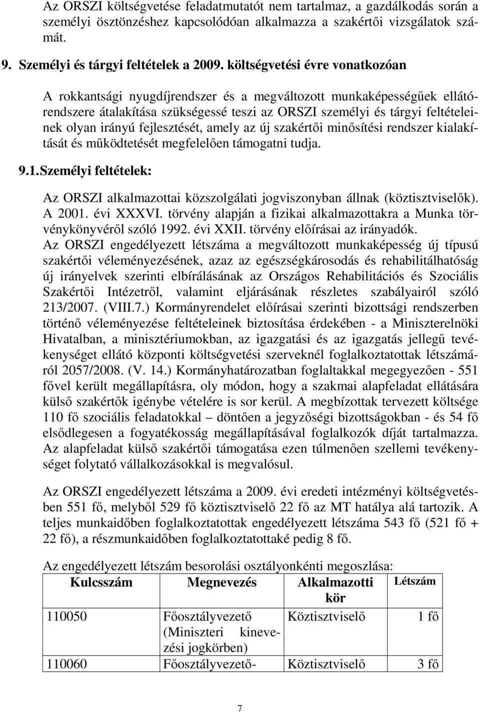 fejlesztését, amely az új szakértıi minısítési rendszer kialakítását és mőködtetését megfelelıen támogatni tudja. 9.1.