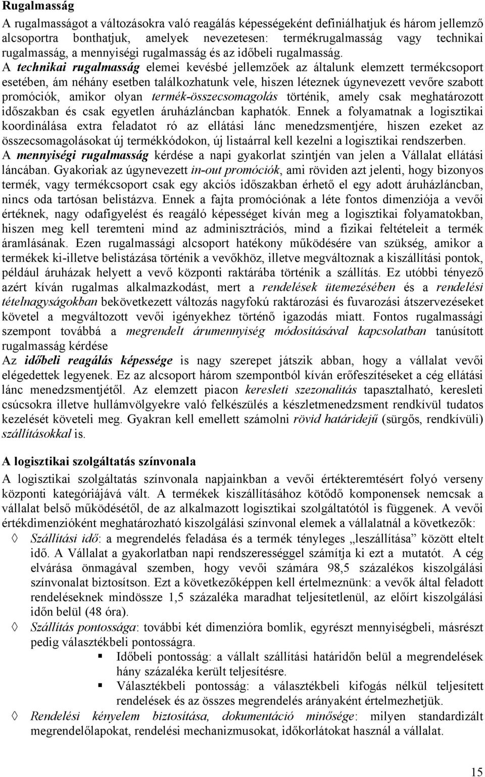 A technikai rugalmasság elemei kevésbé jellemzőek az általunk elemzett termékcsoport esetében, ám néhány esetben találkozhatunk vele, hiszen léteznek úgynevezett vevőre szabott promóciók, amikor