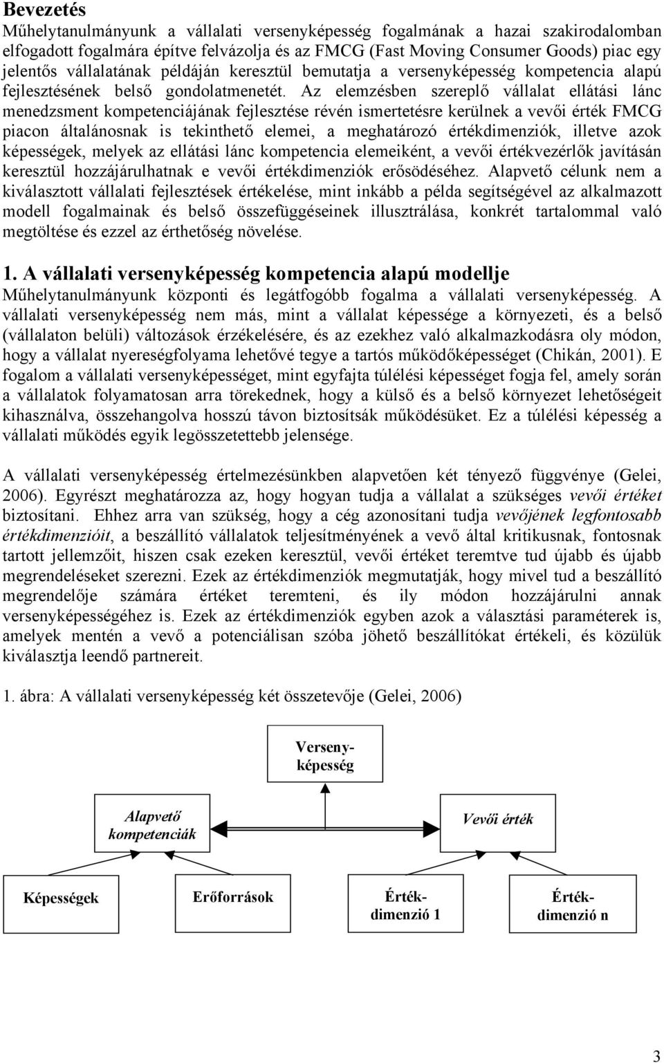 Az elemzésben szereplő vállalat ellátási lánc menedzsment kompetenciájának fejlesztése révén ismertetésre kerülnek a vevői érték FMCG piacon általánosnak is tekinthető elemei, a meghatározó