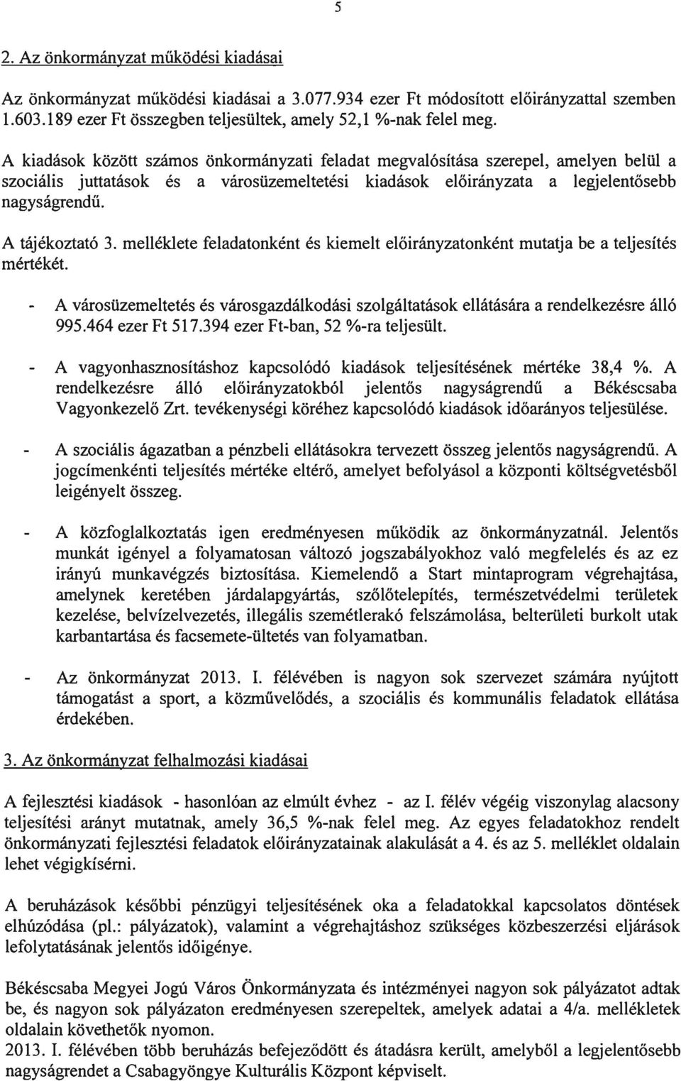 melléklete feladatonként és kiemelt előirányzatonként mutatja be a teljesítés mértékét. A városüzemeltetés és városgazdálkodási szolgáltatások ellátására a rendelkezésre álló 995.464 ezer Ft 517.