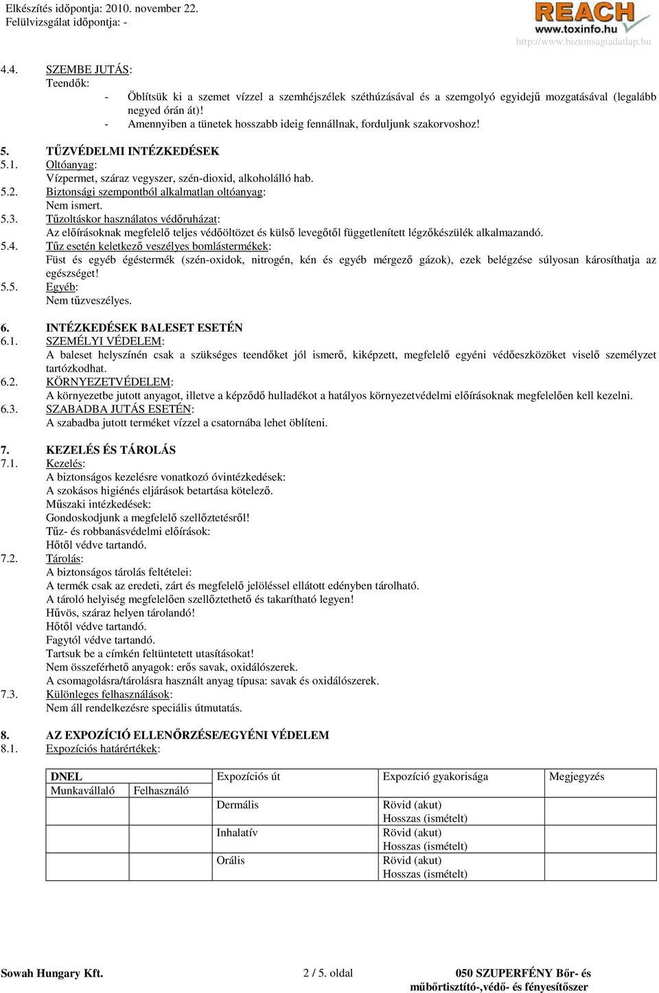 Biztonsági szempontból alkalmatlan oltóanyag: Nem ismert. 5.3.