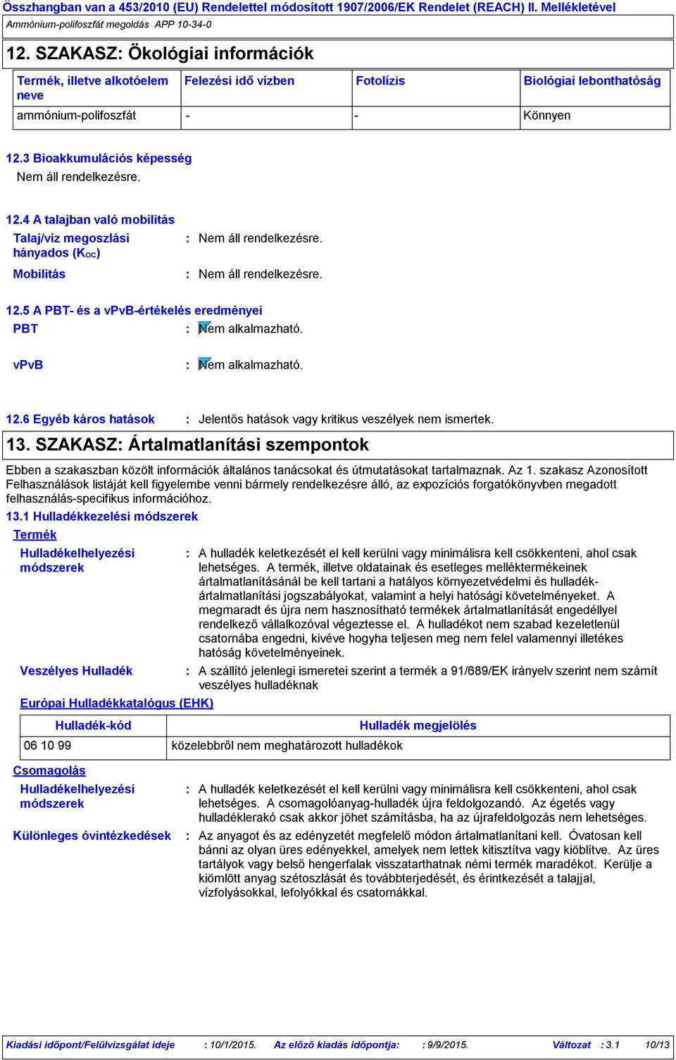 SZAKASZ Ártalmatlanítási szempontok Ebben a szakaszban közölt információk általános tanácsokat és útmutatásokat tartalmaznak. Az 1.