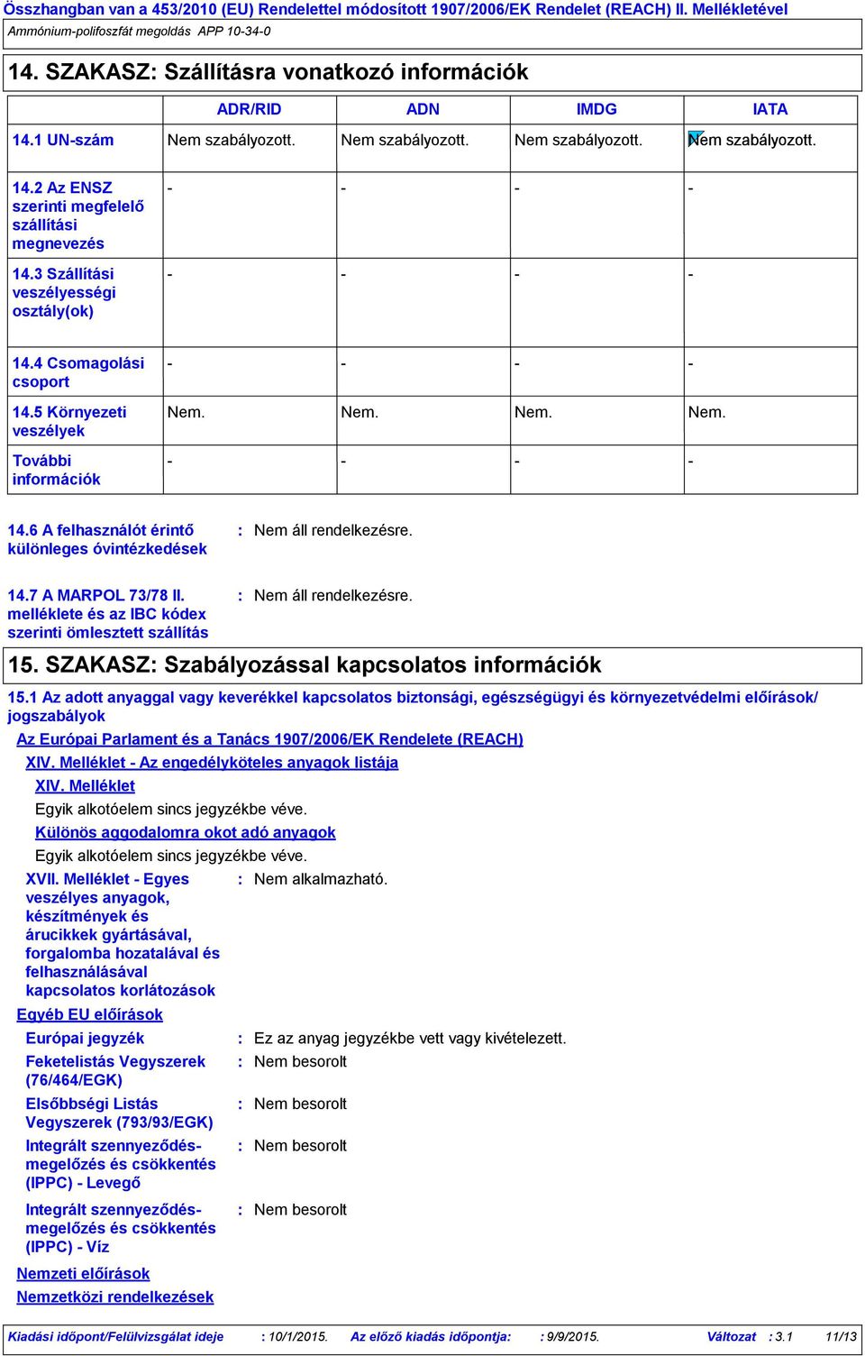 7 A MARPOL 73/78 II. melléklete és az IBC kódex szerinti ömlesztett szállítás 15. SZAKASZ Szabályozással kapcsolatos információk 15.